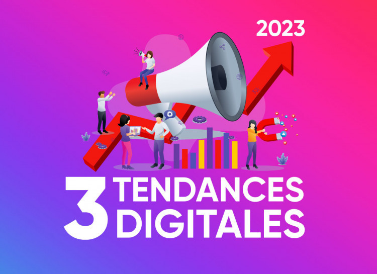 Focus sur 3 tendances digitales à ne pas ignorer en 2023